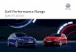 Golf Performance Range - Volkswagen Passenger and ... and Security (continued) GTI R R Wagon Lighting Daytime driving lights, LED integrated in headlight housing S S S Front fog lights,