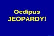 [PPT]No Slide Title · Web viewOedipus JEOPARDY! Click Once to Begin Template by Bill Arcuri, WCSD Template by Bill Arcuri, WCSD FINAL JEOPARDY Mythology Template by Bill Arcuri,