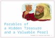 Parables of a Hidden Treasure and a Valuable Pearl… · PPT file · Web view · 2011-12-052011-12-05 · The pearl merchant gave up everything he had to own the precious pearl
