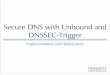 Secure DNS with Unbound and DNSSEC-Trigger · •Unbound!validating!DNS! Server