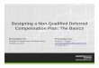 Designing a Non-Qualified Deferred Compensation Plan a No · PDF fileDesigning a Non-Qualified Deferred ... a non-qualified deferred compensation plan is an ... benefits at the end