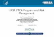 HRSA FTCA Program and Risk Management - NNOHA€¦ · HRSA FTCA Program and Risk Management . ... Federal Tort Claims Act (FTCA) ... annually via HRSA/BPHC Electronic Handbook