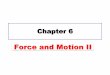 Force and Motion II - SMU Physics 06.pdf · 6.2 Frictional Force: motion of a crate with applied forces There is no attempt at sliding. Thus, no friction and no motion. NO FRICTION