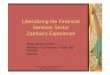Liberalizing the Financial Services Sector Zambia’s …trade.ec.europa.eu/doclib/docs/2008/june/tradoc_139114.pdf · Regulation of the sector Liberalisation ... Insurance sub sector