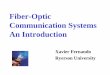 Fiber-Optic Communication Systems An Introductioncourses/ele885/Pres1-885-intro.pdf · Why Optical Communications? • Optical Fiber is the backbone of the modern communication networks