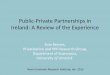Public-Private Partnerships in Ireland: A Review of the ... · Public-Private Partnerships in Ireland: ... uncertain. • Yes, there is an irony!