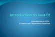 Introduction to CDI Contexts and Dependency Injectiondonatas/PSArchitekturaProjektavimas/slides/JavaEE/20... · context for destruction at the end of the current ... interact with