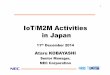 IoT/M2M Activities in Japan - ETSI · IoT/M2M Activities in Japan 1 11th December 2014 Ataru KOBAYASHI Senior Manager, ... G.9960 G.9963 G.9964 G.9972 IEEE1901 ITU-T G.9903 IEEE802.11