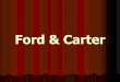 Ford & Carter - PBworkswecakimsmith.pbworks.com/w/file/fetch/117268308/Goal 12 Part 1 For… · Ford & Carter. Gerald Ford ... suspected that Nixon had negotiated the pardon out of