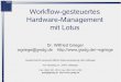 Workflow-gesteuertes Hardware-Management mit wgriege/dvtr2011.pdf · PDF fileWorkflow Lotus Notes Betrieb Oracle-DB, Bestandsdatenbank Ausbau in Planung. W. Grieger: Workflow-gesteuertes