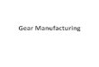 Gear Manufacturing - 123seminarsonly.com€¦ · Gear Manufacturing Methods •Gear Forming ... Injection Molding: ... and sprockets on a hobbing machine, which is a special type