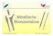 Metallische Biomaterialien - .Lehrstuhl Metallische Werkstoffe 3 Mathias Galetz, Universit¤t Bayreuth