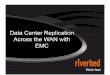 Data Center Replication Across the WAN with EMCglobal.riverbed.com/emc/media/docs/Presentation-EMC_Forum_Custo… · BC/DR Collaboration Performance Management Virtualization Cloud