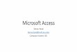 Microsoft Access - cs101.wvu.educs101.wvu.edu/media/127479/introduction-microsoft-accessv12.pdf · Microsoft Access Denny Hood denny.hood@mail.wvu.edu Computer Science 101. ... •NOTE: