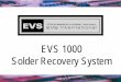 EVS 1000 Solder Recovery System · 6 • The EVS 1000 is a smaller, lighter version of the popular EVS 7000/9000 Range with all of the recovery performance of the standard and lead-