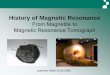 History of Magnetic Resonance - Max Planck Society€¦ · History of Magnetic ... Looking for unbalances in the bridge circuit Experiment 1945: Cavity resonant at 30 MHz Varying