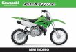 MINI ENDURO - Kawasaki ·  Single cylinder 4-stroke 112 cc 53.0 x 50.6 mm Air-Cooled SOHC 2-valves ... 650 mm 990 mm 1,075 mm 730 mm 3.6 litres