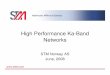 High Performance Ka-Band Networks - ESA ARTES · High Performance Ka-Band Networks STM Norway AS June, ... Oracle Database REF ... RF RF RF RF Tx/Rx IF. 9 Hub Site Diversity • Duplicate