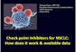 Check point inhibitors for NSCLC: How does it work ... · Check point inhibitors for NSCLC: How does it work ... • History of nodular sclerosing Hodgkin ... WE could change this