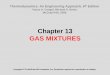 Chapter 13 GAS MIXTURES - Eastern Mediterranean … · Chapter 13 GAS MIXTURES ... is frequently determined by a volumetric analysis (Orsat Analysis) 8 Real-Gas Mixtures One way of