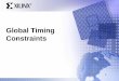 Global Timing Constraints · What Effects Do Timing Constraints Have on Your Project? The Implementation tools don’t try to find the place and route that will obtain the best speed