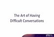 The Art of Having Difficult Conversations - RAB.com Difficult... · *Difficult Conversations Handout, taken from the book “Fierce Conversations” Stacy Alldredge, Independent Consultant