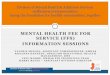 MENTAL HEALTH FEE FOR SERVICE (FFS) INFORMATION SESSIONS · mental health fee for service (ffs) information sessions valerie mielke, assistant commissioner, dmhas roxanne kennedy,