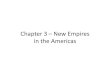Chapter 3 New Empires in the Americas - Trafton Academy 3 - New... · Chapter 3 – New Empires in the Americas ... 2. Psychology – At first, many Aztecs mistook Cortes and his