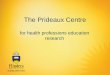 The Prideaux Centre - Flinders University · – tracking systems for RDH students • finances – co-investment money ... – Post-graduation ceremony lunch for PhD graduates