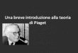 La teoria di Piaget - fantasiaweb.it · Piaget propone La teoria di Piaget. 6 •Lo sviluppo è omprensi ile all’interno della storia evolutiva delle speie, 