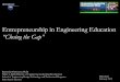 Entrepreneurship in Engineering Education “Closing …€¦ · Entrepreneurship in Engineering Education “Closing the Gap” ... Dictionary of political economy, Volume 3, Sir