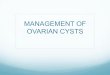 MANAGEMENT OF OVARIAN CYSTS - PES Universitypesimsr.pes.edu/obgyan/pdf/management of ovarian cysts.pdf · management with preoperative assessment using RMI 1 or ultrasound rules 