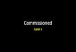 Commissioned - Horizon Central · Holiness, the “glory of ... Commissioned Isaiah 6:4-5 •Isaiah sees himself in the context of a sinful ... Commissioned Isaiah 6:6-7 •Gods holiness