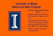 University of Illinois Motorcycle Rider Program 1/Hanks - IDOT... · University of Illinois Motorcycle Rider Program ... the University of Illinois Motorcycle Rider ... • Motorcycle