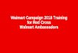Walmart Campaign 2018 Training for Red Cross … Campaign 2018 Campaign Training | 2 Objectives The purpose of this training is to prepare you, as a Red Cross Walmart Ambassador, for