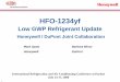 HFO-1234yf Low GWP Refrigerant Update - The … HFO-1234yf Low GWP Refrigerant Update Honeywell / DuPont Joint Collaboration Mark Spatz Barbara Minor Honeywell DuPont International