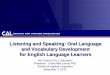 Listening and Speaking: Oral Language and … language learners benefit from a social and collaborative learning environment ... • Teacher helps students use vocabulary learning