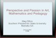 Perspective and Passion in Art, Mathematics and Pedagogyfacultyweb.kennesaw.edu/mdillon1/UTBM2012.pdf · 2015-06-06 · Perspective and Passion in Art, Mathematics and Pedagogy Meg