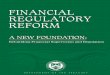 Financial Regulatory Reform: A New Foundation · 2015-11-21 · Financial Regulatory Reform: A New Foundation academics, consumer and investor advocates, community-based organizations,