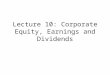Lecture 9: Corporate Equity, Earnings and Dividends - …shiller/course/252/Lect10Dividends.… · PPT file · Web view2004-02-15 · Lecture 10: Corporate Equity, Earnings and Dividends