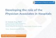 Developing the role of the Physician Associates in Hospitals · 2017-11-01 · Developing the role of the Physician Associates in Hospitals ... Psychiatry Rehabilitation Medicine