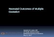 Neonatal Outcomes of Multiple Gestation · Neonatal Outcomes of Multiple Gestation . ... Twin Birth Ratio by Ethnicity in the United States ... et al Pediatrics. 2011 March; 
