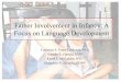 Father Involvement in Infancy: A Focus on Language Development fileToday’s Talk • Multiple aspects of father involvement in children’s first years of life in relation to children’s