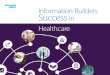 Information Builders Success in Healthcare · Provide visibility into diverse patient information from McKesson, Cerner, EPIC, Lawson, MEDITECH, and other sources across departments