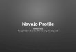 Navajo Profile - Census Profile Norbert Nez Navajo Nation Division of Community Development Navajo Profile •Background ... VIEW BY NAVAJO NATION CHAPTER Alamo Aneth Baahaali Baca-Prewitt
