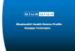 Bluetooth® Health Device Profile - The Online Destination ... · Bluetooth Health Device Profile IEEE 11073 ... At the time of writing this presentation the ... IEEE data need to