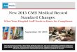 New 2013 CMS Medical Record Standard Changes 2013 CMS Medical Record Standard Changes: What Your Hospital Staff Needs to Know for Compliance September 10, 2013 The information provided
