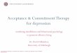 Acceptance & Commitment Therapy for depression · Acceptance & Commitment Therapy for depression ... • The historical and conceptual roots of ACT ... conscious human being and to