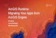 ArcGIS Runtime: Migrating Your Apps from ArcGIS Engineproceedings.esri.com/library/userconf/proc17/tech-workshops/tw... · Migrating Your Apps from ArcGIS Engine ... -Apply rendering