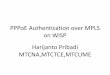 PPPoE Authentication over MPLS on WISP Harijanto Pribadi ...community.ubnt.com/ubnt/attachments/ubnt/Getting_Started/37923/1... · PPPoE Authentication over MPLS on WISP Harijanto